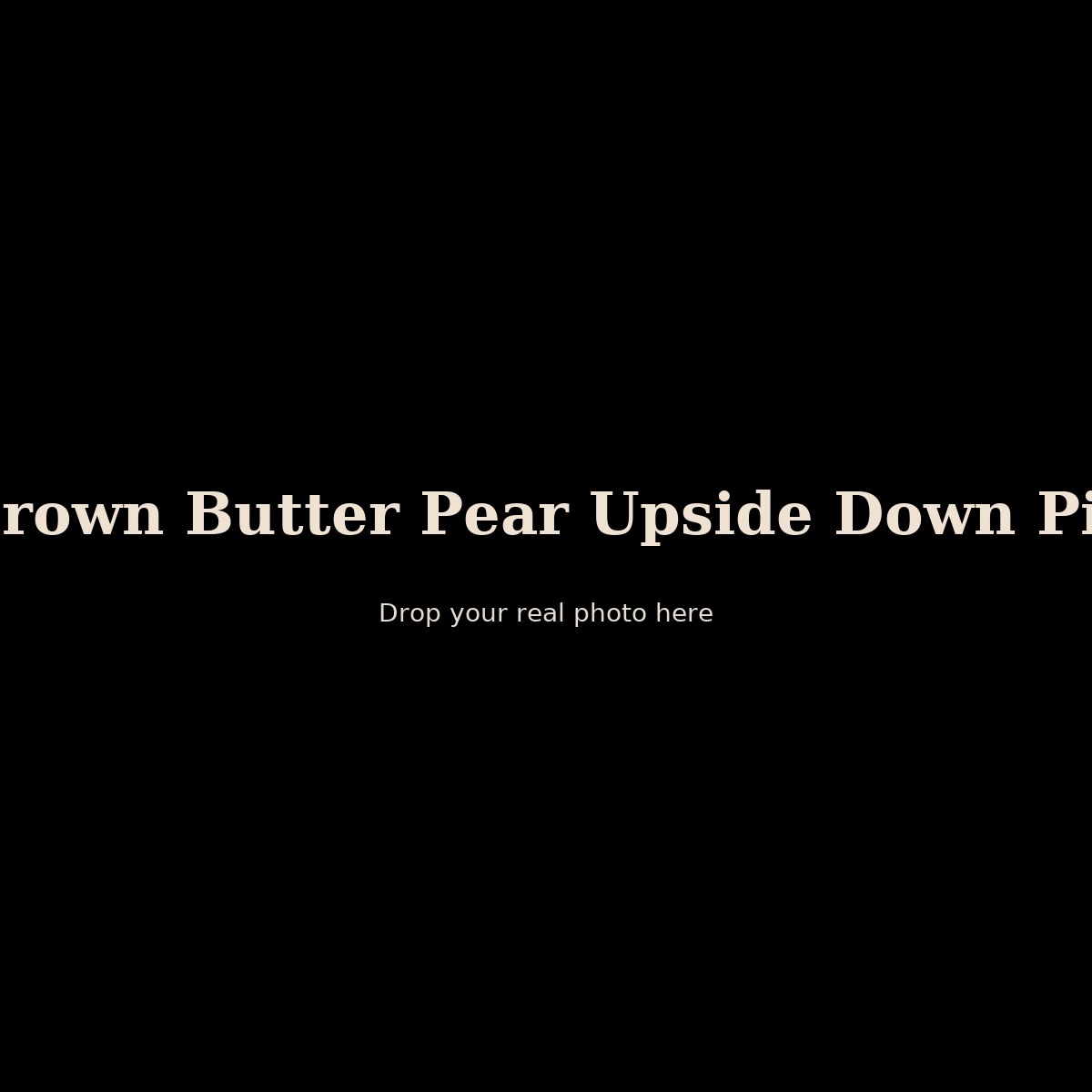 Brown Butter Pear Upside Down Pie